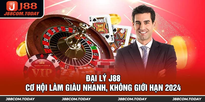 Đại Lý J88 - Cơ Hội Làm Giàu Nhanh, Không Giới Hạn 2024