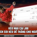 Kèo Nhà Cái J88 Và Cách Soi Kèo Dễ Thắng Cho Người Mới
