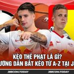 Kèo Thẻ Phạt Là Gì? Hướng Dẫn Bắt Kèo Từ A-Z Tại J88