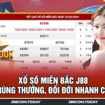 Xổ Số Miền Bắc J88 - Dễ Trúng Thưởng, Đổi Đời Nhanh Chóng