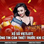 Xổ Số Vietlott - Thông Tin Cần Thiết Trước Khi Chơi